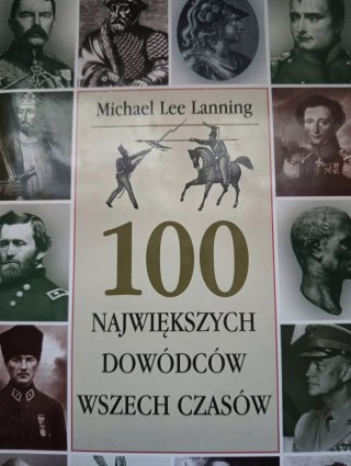 100 NAJWIĘKSZYCH DOWÓDCÓW WSZECH CZASÓW Michael Lee Lanning