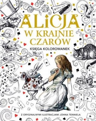 ALICJA W KRAINIE CZARÓW. KSIĘGA KOLOROWANEK