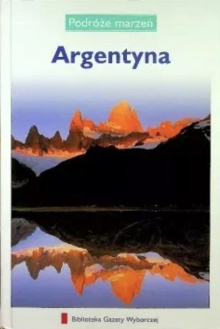 ARGENTYNA. PODRÓŻE MARZEŃ PRZEWODNIK