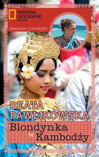 BLONDYNKA W KAMBODŻY. DZIENNIKI Z PODRÓŻY Beata Pawlikowska
