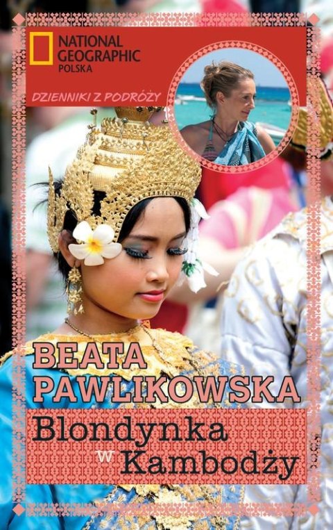 BLONDYNKA W KAMBODŻY. DZIENNIKI Z PODRÓŻY Beata Pawlikowska