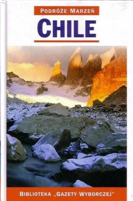 CHILE. PODRÓŻE MARZEŃ PRZEWODNIK