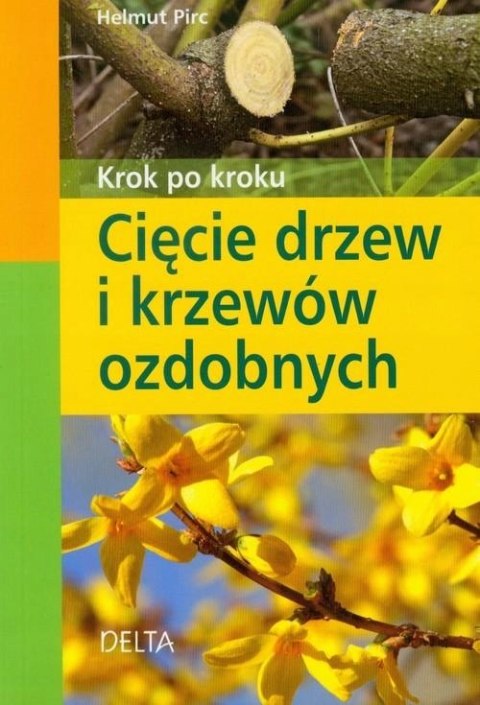 CIĘCIE DRZEW I KRZEWÓW OZDOBNYCH. KROK PO KROKU Helmut Pirc