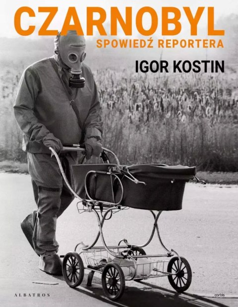 CZARNOBYL. SPOWIEDŹ REPORTERA Igor Kostin