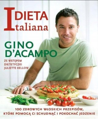 DIETA ITALIANA. 100 ZDROWYCH WŁOSKICH PRZEPISÓW Gino D'Acampo
