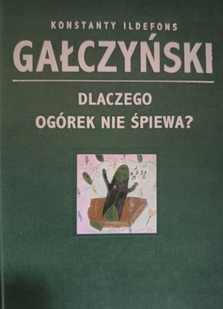DLACZEGO OGÓREK NIE ŚPIEWA? Konstanty Ildefons Gałczyński