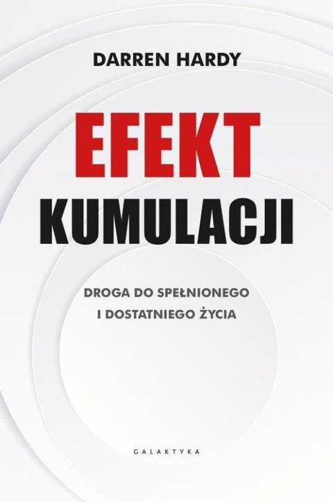 EFEKT KUMULACJI. DROGA DO SPEŁNIONEGO I DOSTATNIEGO ŻYCIA Darren Hardy