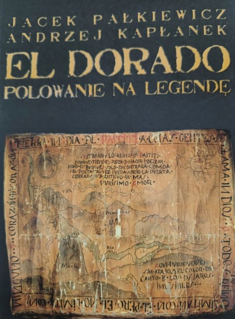 EL DORADO. POLOWANIE NA LEGENDĘ Jacek Pałkiewicz, Andrzej Kapłanek