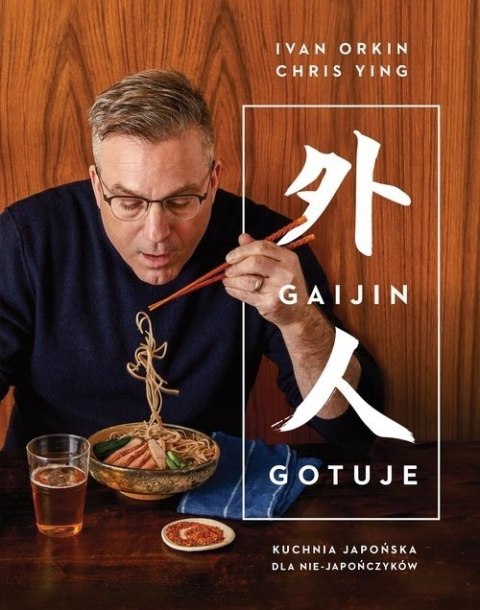 GAIJIN GOTUJE. KUCHNIA JAPOŃSKA Chris Ying, Ivan Orkin