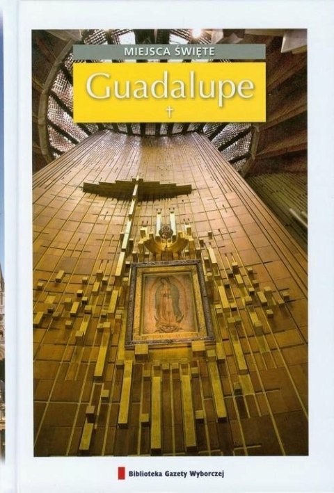 GUADALUPE. MIEJSCA ŚWIĘTE PRZEWODNIK