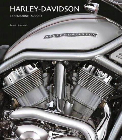 HARLEY - DAVIDSON. LEGENDARNE MODELE Pascal Szymezak