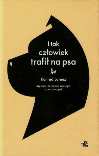 I TAK CZŁOWIEK TRAFIŁ NA PSA Konrad Lorenz