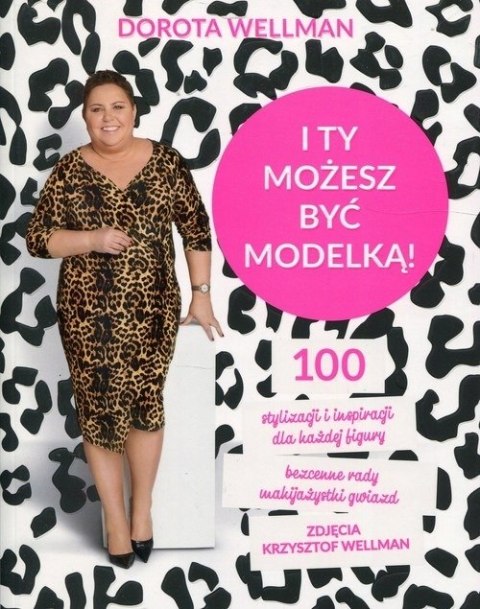 I TY MOŻESZ BYĆ MODELKĄ! Dorota Wellman