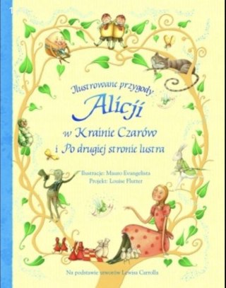 ILUSTROWANE PRZYGODY ALICJI W KRAINIE CZARÓW I PO DRUGIEJ STRONIE LUSTRA
