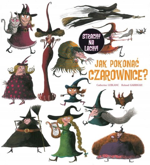 JAK POKONAĆ CZAROWNICE? Catherine Leblanc, Ronald Garrigue