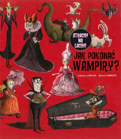 JAK POKONAĆ WAMPIRY? Catherine Leblanc, Ronald Garrigue