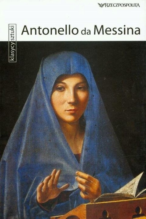 KLASYCY SZTUKI. ANTONELLO DA MESSINA Marco Bussagli