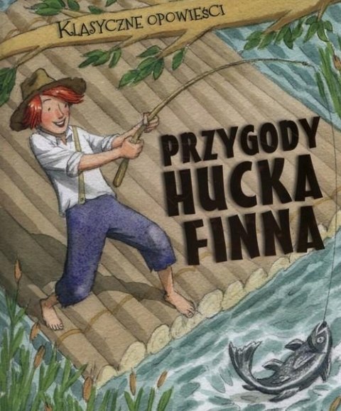 KLASYCZNE OPOWIEŚCI. PRZYGODY HUCKA FINNA Sasha Morton