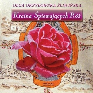 KRAINA ŚPIEWAJĄCYCH RÓŻ Olga Orzyłowska-Śliwińska