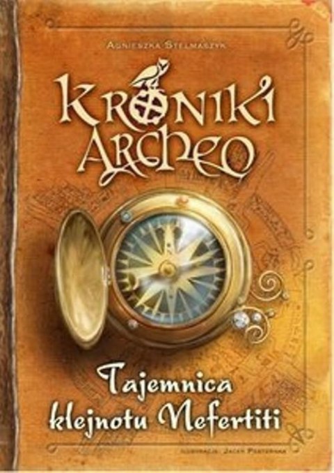 KRONIKI ARCHEO. TAJEMNICA KLEJNOTU NEFERTITI Agnieszka Stelmaszyk