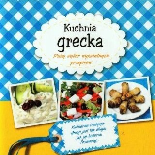 KUCHNIA GRECKA. DUŻY WYBÓR WYKWINTNYCH PRZEPISÓW