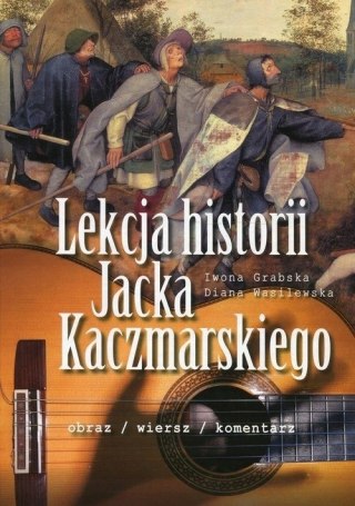 LEKCJA HISTORII JACKA KACZMARSKIEGO Diana Wasilewska, Iwona Grabska