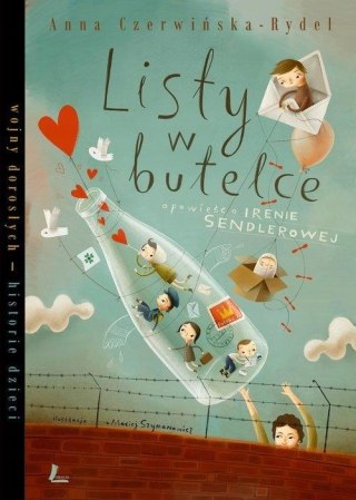 LISTY W BUTELCE. OPOWIEŚĆ O IRENIE SENDLEROWEJ Anna Czerwińska-Rydel