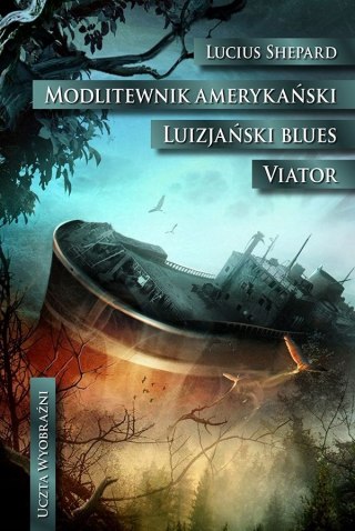 MODLITEWNIK AMERYKAŃSKI. LUIZJAŃSKI BLUES. VIATOR Lucius Shepard