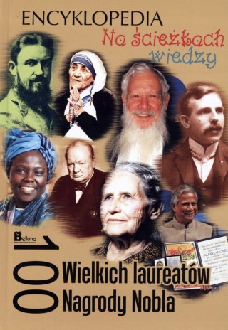 NA ŚCIEŻKACH WIEDZY. 100 WIELKICH LAUREATÓW NAGRODY NOBLA