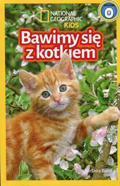 NATIONAL GEOGRAPHIC KIDS. BAWIMY SIĘ Z KOTKIEM. POZIOM 0 Shira Evans