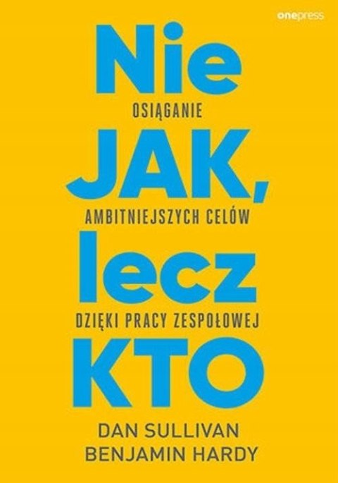 NIE JAK, LECZ KTO Dan Sullivan, Dr Benjamin Hardy