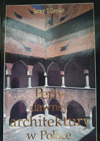 PERŁY DAWNEJ ARCHITEKTURY W POLSCE Jerzy Lileyko