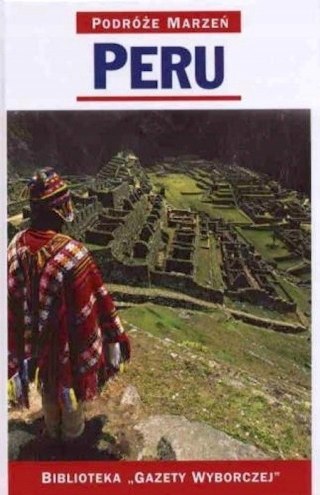 PERU. PODRÓŻE MARZEŃ PRZEWODNIK