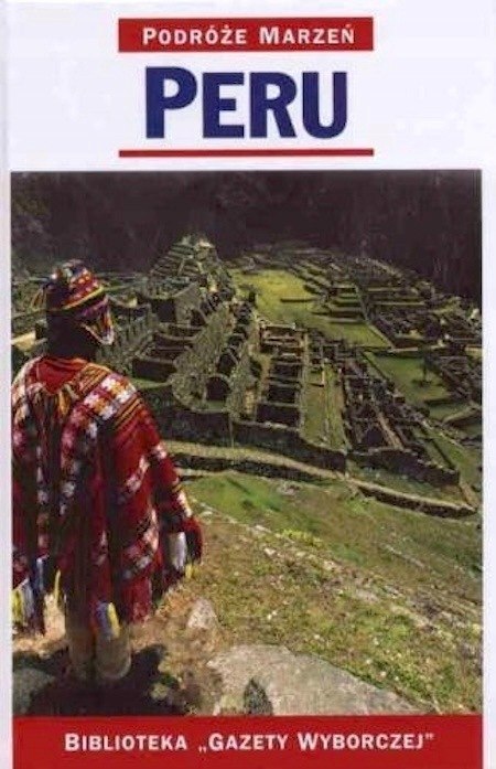 PERU. PODRÓŻE MARZEŃ PRZEWODNIK