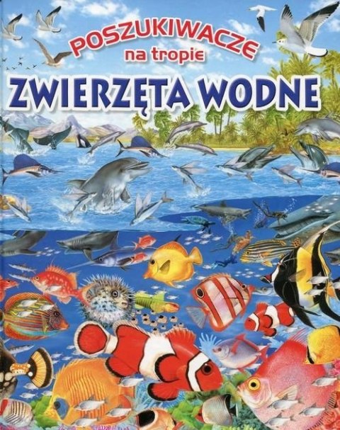 POSZUKIWACZE NA TROPIE. ZWIERZĘTA WODNE