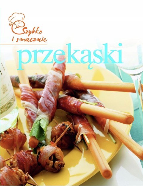 PRZEKĄSKI. SZYBKO I SMACZNIE