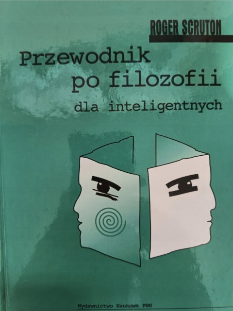 PRZEWODNIK PO FILOZOFII DLA INTELIGENTNYCH Roger Scruton