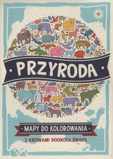 PRZYRODA. MAPY DO KOLOROWANIA. Z KREDKAMI DOOKOŁA ŚWIATA