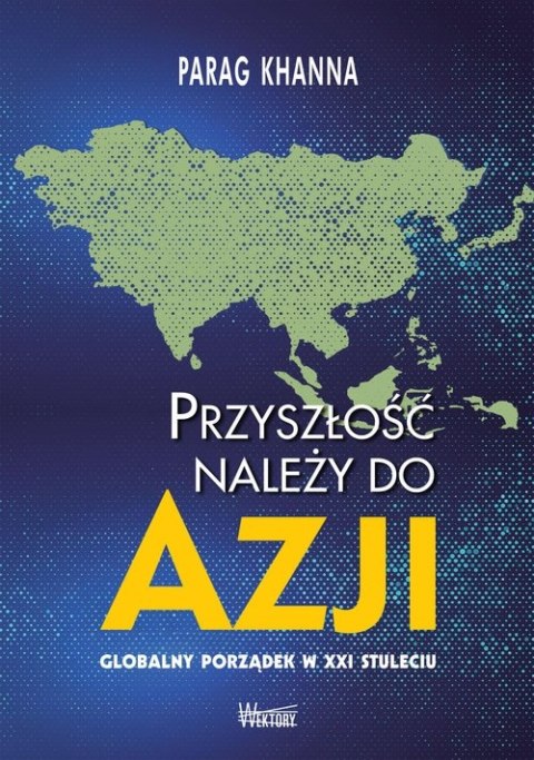 PRZYSZŁOŚĆ NALEŻY DO AZJI Parag Khann (FOLIA)