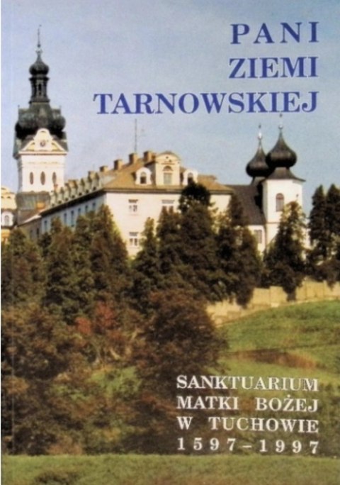 SANKTUARIUM MATKI BOŻEJ W TUCHOWIE Stanisław Piech