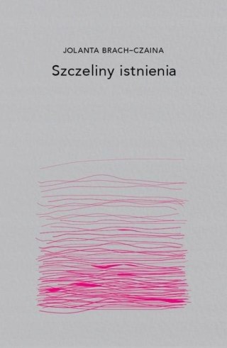 SZCZELINY ISTNIENIA Jolanta Brach-Czaina