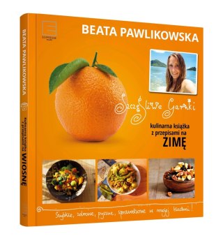 SZCZĘŚLIWE GARNKI. KULINARNE PRZEPISY NA ZIMĘ Beata Pawlikowska (FOLIA)