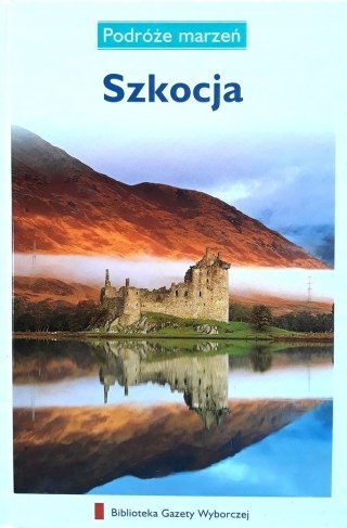 SZKOCJA. PODRÓŻE MARZEŃ PRZEWODNIK