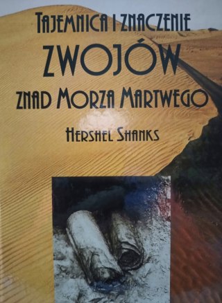 TAJEMNICA I ZNACZENIE ZWOJÓW ZNAD MORZA MARTWEGO Hershel Shanks