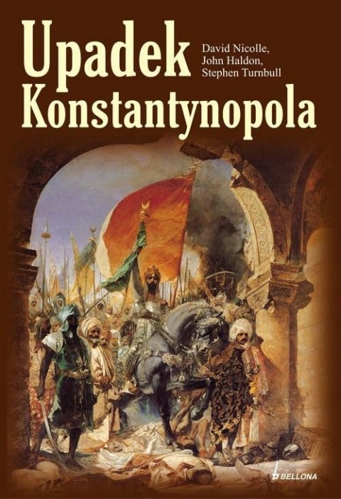 UPADEK KONSTANTYNOPOLA David Nicolle, John Haldon, Stephen Turnbull