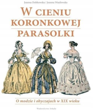 W CIENIU KORONKOWEJ PARASOLKI Joanna Dobkowska, Joanna Wasilewska