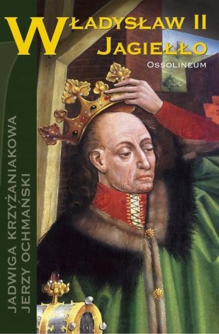 WŁADYSŁAW II JAGIEŁŁO Jadwiga Krzyżaniakowa, Jerzy Ochmański
