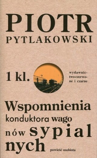 WSPOMNIENIA KONDUKTORA WAGONÓW SYPIALNYCH Piotr Pytlakowski