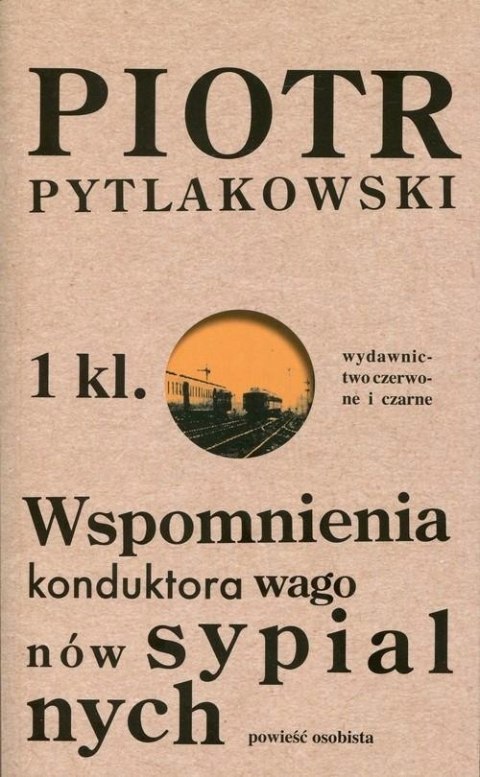 WSPOMNIENIA KONDUKTORA WAGONÓW SYPIALNYCH Piotr Pytlakowski