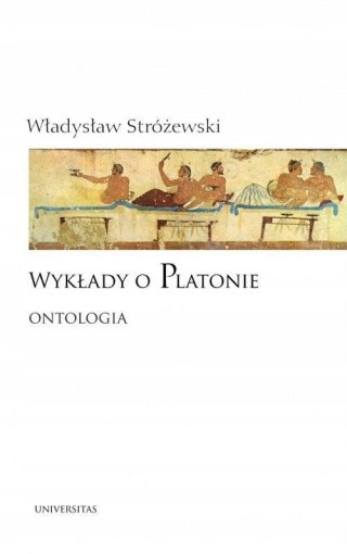 WYKŁADY O PLATONIE. ONTOLOGIA Władysław Stróżewski